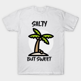 salty but sweet T-Shirt